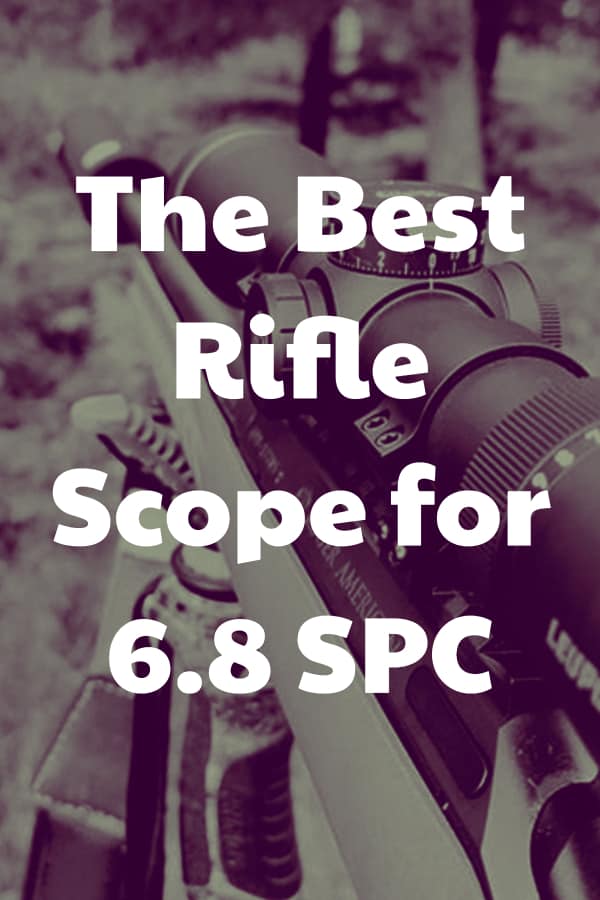 How to find the Best Scope for 6.8 SPC - What are the best 6.8 SPC scopes?