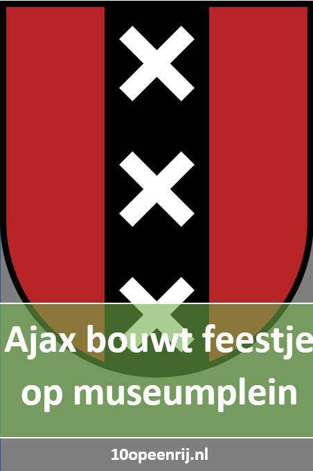 Ajax bouwt feestje op museumplein Ajax bouwt feestje op museumplein