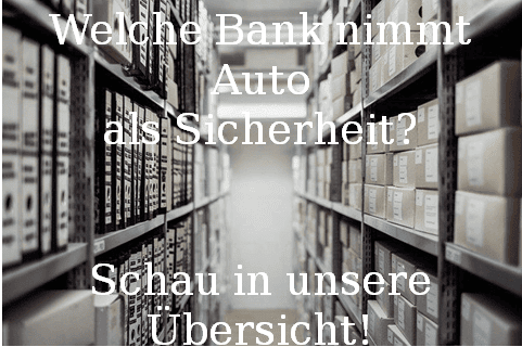Welche Bank nimmt Auto als Sicherheit? → Schau in unsere Übersicht!