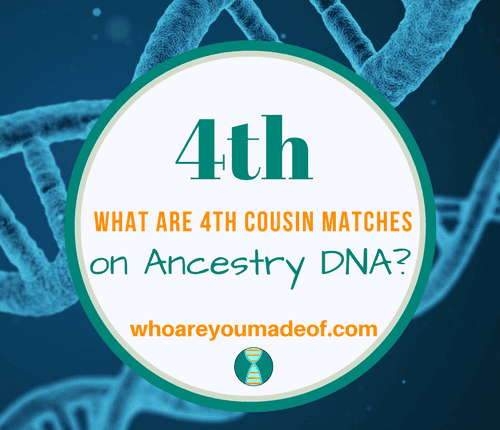 What are 4th Cousin Matches on Ancestry DNA_