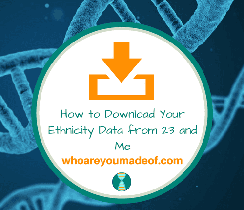 How to Download Your Ethnicity Data from 23 and Me