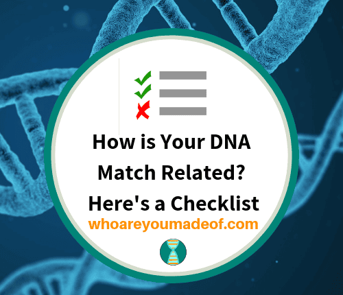 How is Your DNA Match Related_ Here's a Checklist