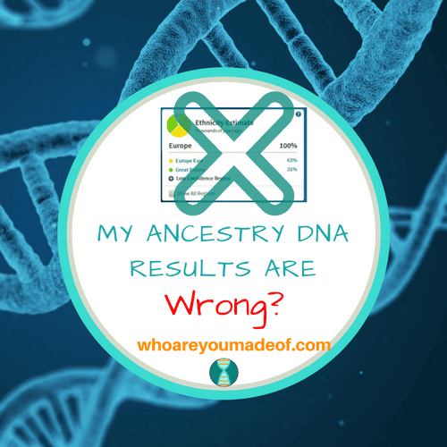 My Ancestry DNA Results Are Wrong? - Who are You Made Of?