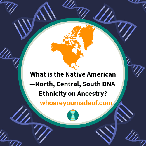What is the Native American—North, Central, South DNA Ethnicity on Ancestry?