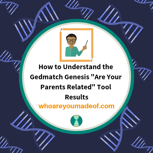 How to Understand the Gedmatch Genesis _Are Your Parents Related_ Tool Results(1)