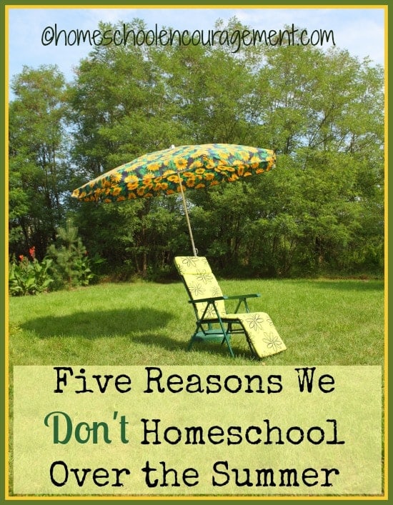 Do you homeschool over the summer? Take a look at 5 reasons this homeschooling family chooses NOT to homeschool during the summer.
