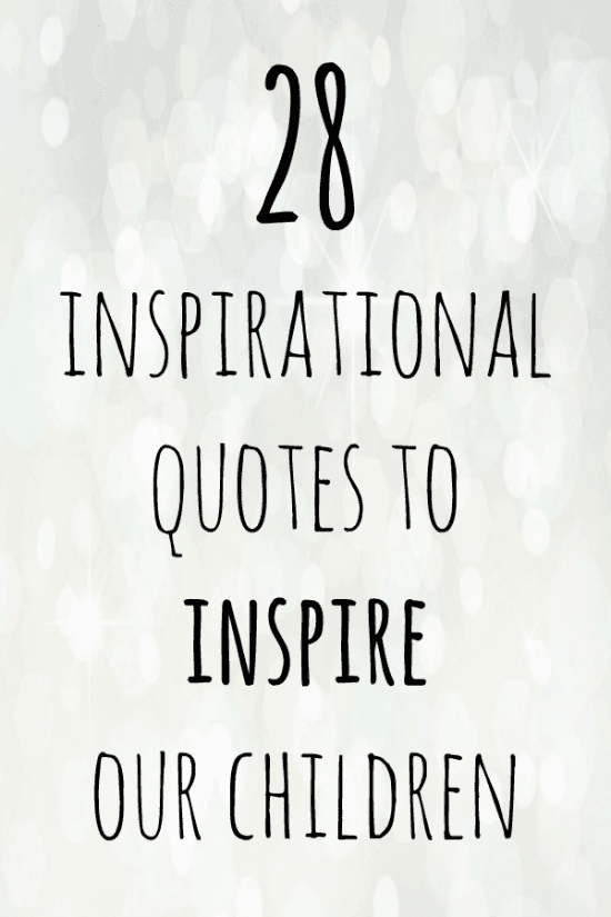 28 inspirational quotes to inspire our children with.... | The Diary of