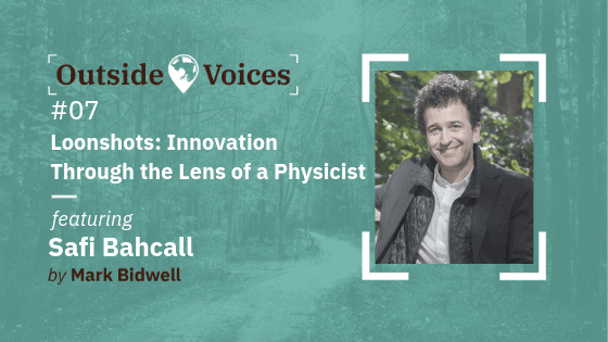 Safi Bahcall: Loonshots - Innovation Through the Lens of a Physicist