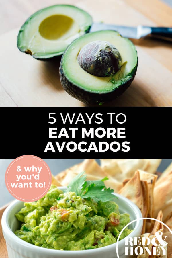 Pinterest pin with two images. Top image is of an avocado cut in half on a cutting board. Bottom image is of a white bowl of guacamole with chips on the side. Text overlay says, "5 Ways to Eat More Avocados: & why you'd want to!"