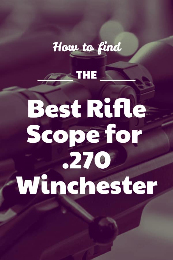 Reviews of the Best Riflescopes for the Winchester .270 - Which is the best scope for 270?