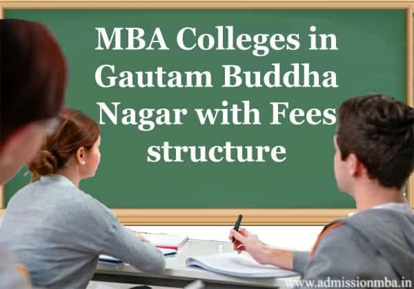 MBA Colleges in Gautam Buddha Nagar Fees Structure MBA Colleges in Gautam Buddha Nagar Fees Structure
