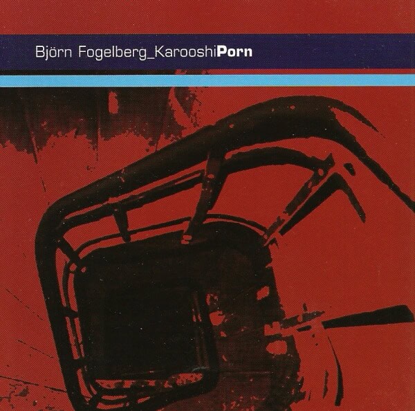 Björn Fogelberg – Karooshi Porn CD