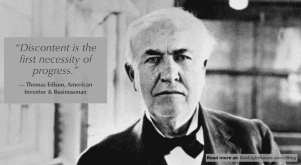 Why Constructive Discontent Is the Ultimate Competitive Advantage 2 constructive discontent was believed in by thomas edison