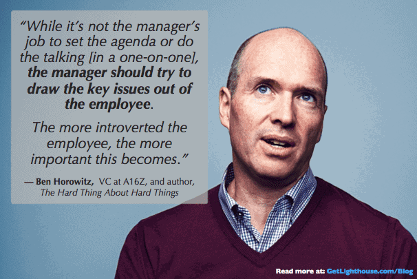 The Quantified Value of 1:1 Meetings and How to Make the Most of Them 13 Ben Horowitz on having a 1:1 agenda and directing their regular 1:1s