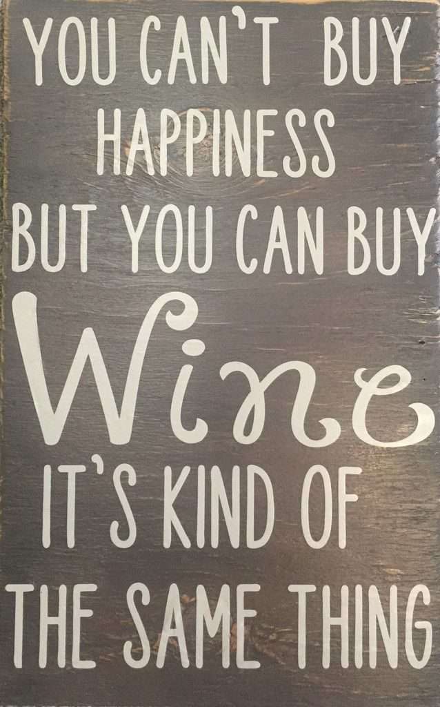 You cant buy happiness but you can buy wine