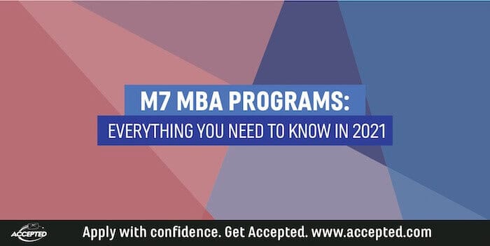 M7 MBA Programs: Everything You Need to Know in 2020-21