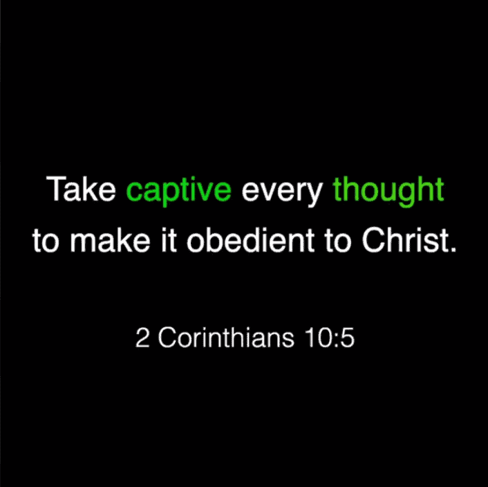 Take every negative thought captive and make it obedient to Christ! Take every negative thought captive and make it obedient to Christ!