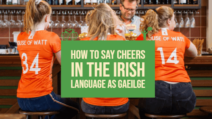 How To Say Cheers In Irish As Gaeilge(With Toasts And &hellip;