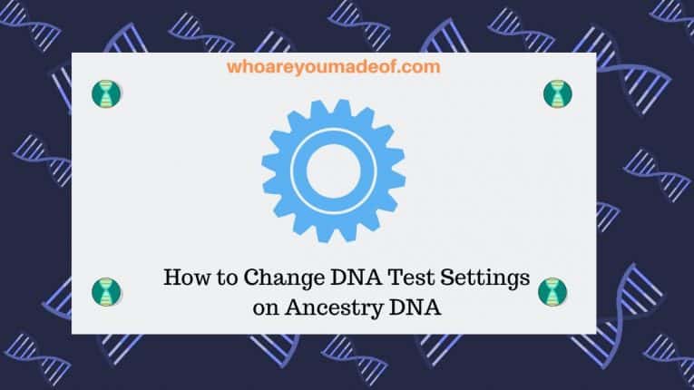 How to Change DNA Test Settings on Ancestry DNA