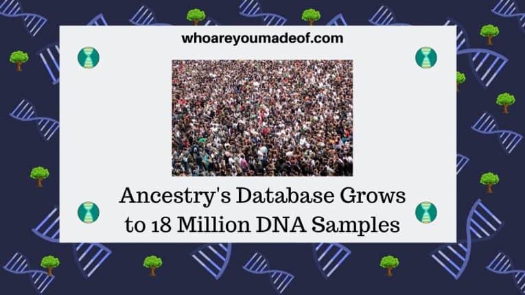 ncestry's Database Grows to 18 Million DNA Samples