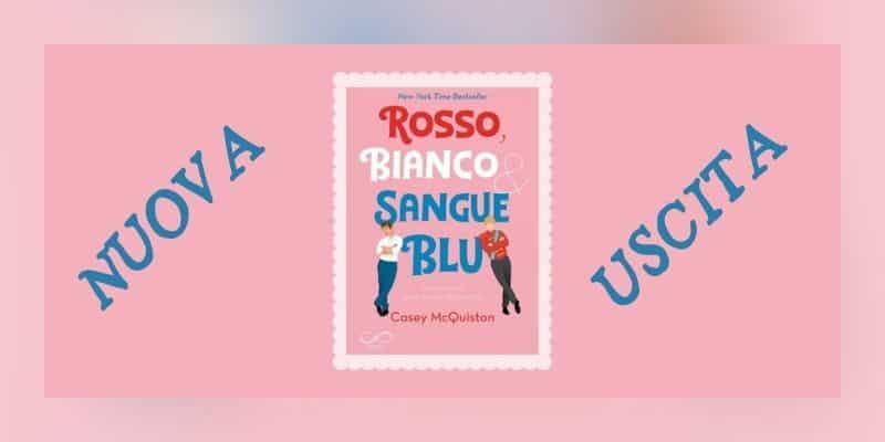 Segnalazione | Rosso bianco e sangue blu di Casey McQuiston 5 Rosso bianco e sangue blu di casey mcquiston hope edizioni