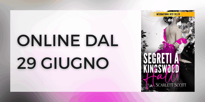 Segnalazione | Segreti a Kingswood Hall di Scarlett Scott 7 Segreti a Kingswood Hall di Scarlett Scott Dri Editore