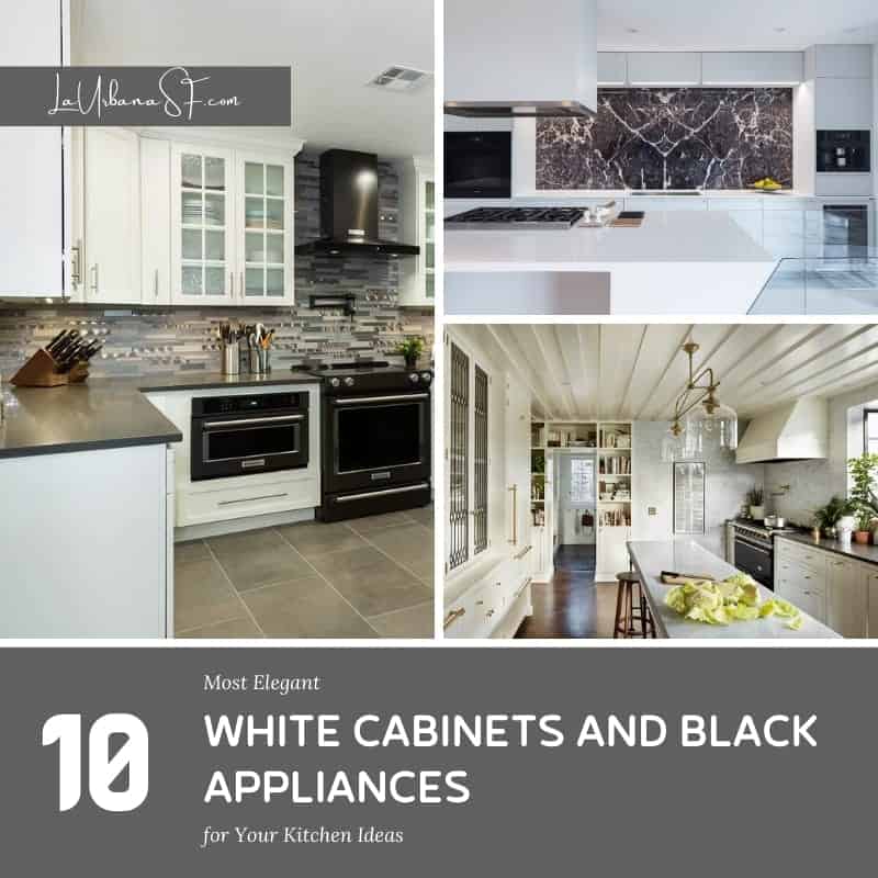 10 Most Elegant White Cabinets And Black Appliances For Your Kitchen Ideas La Urbana