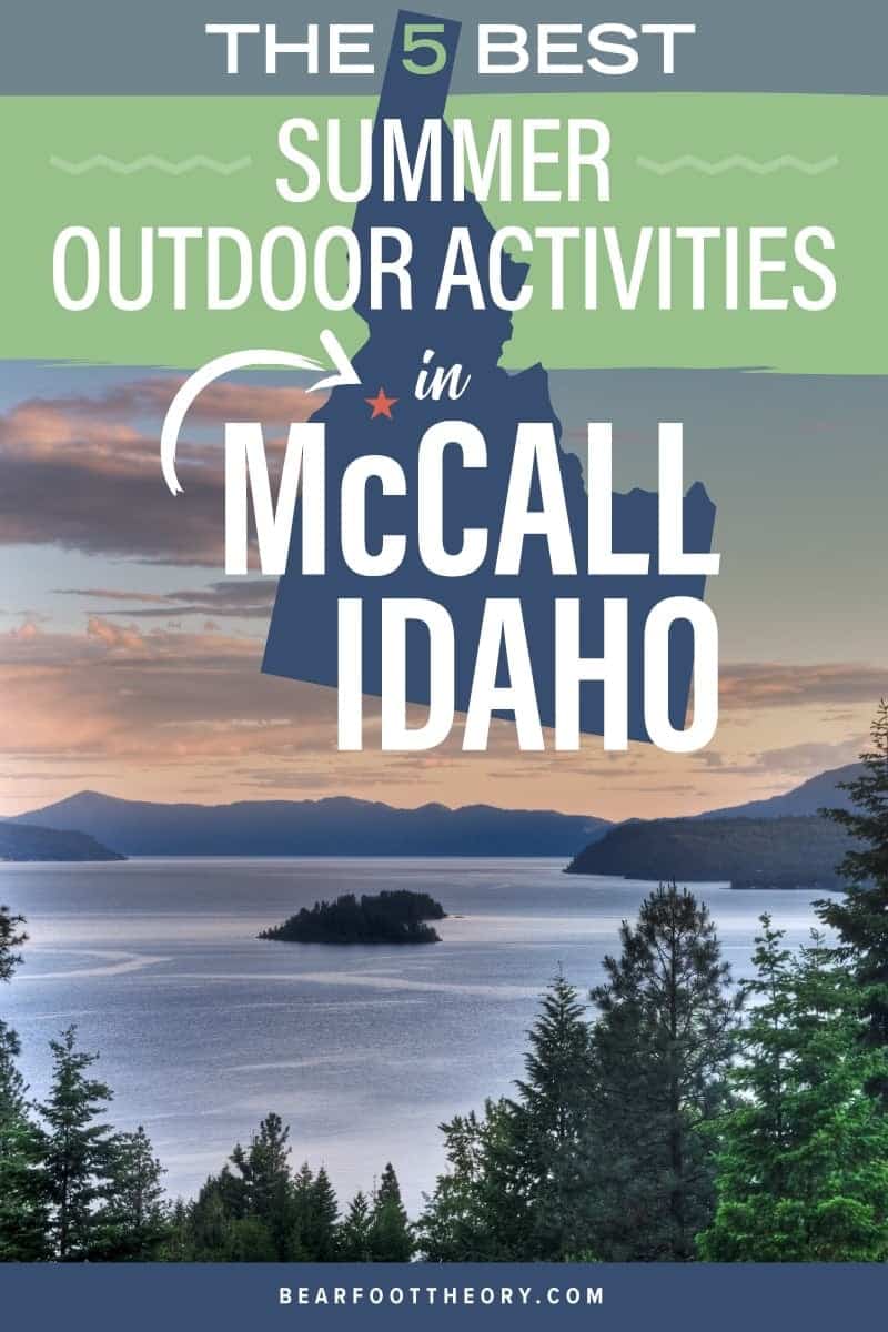 An outdoor enthusiast's guide to the best hiking, hot springs, biking, rafting, and more summer outdoor activities while visiting McCall, Idaho.