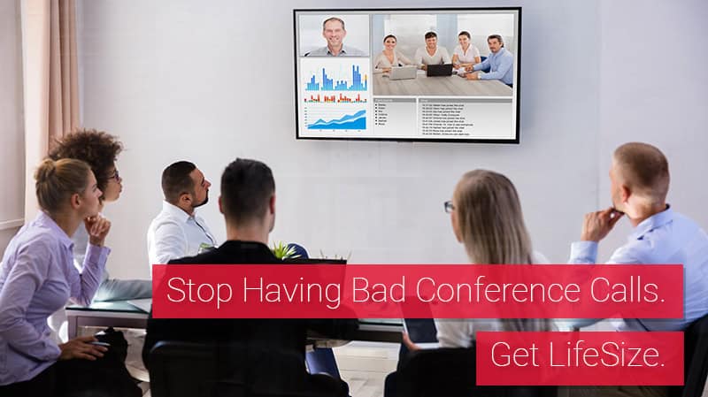 Stop Having Bad Conference Calls. Get LifeSize.