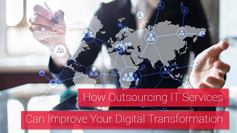 How Outsourcing IT Services Can Improve Your Digital Transformation