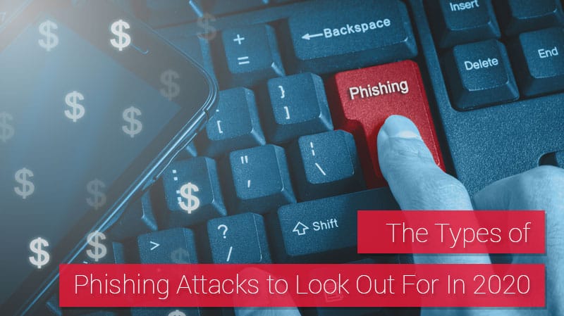 Types of Phishing Attacks to Look Out For In 2020