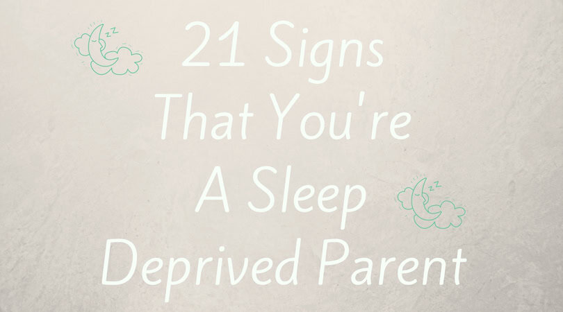 21 signs that you're a sleep deprived parent