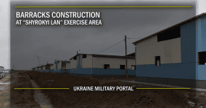 BARRACKS CONSTRUCTION AT “SHYROKYI LAN” EXERCISE AREA