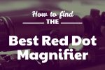 Find the Best Red Dot Magnifier - Reviews and Buying Advice How to find the best Red Dot Magnifier