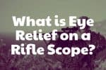 What is Eye Relief on a Scope? - Scope Clearance Guide What is Eye Relief on a Rifle Scope