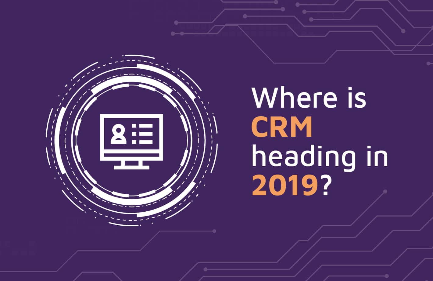 CRM Trends to Watch in 2019
