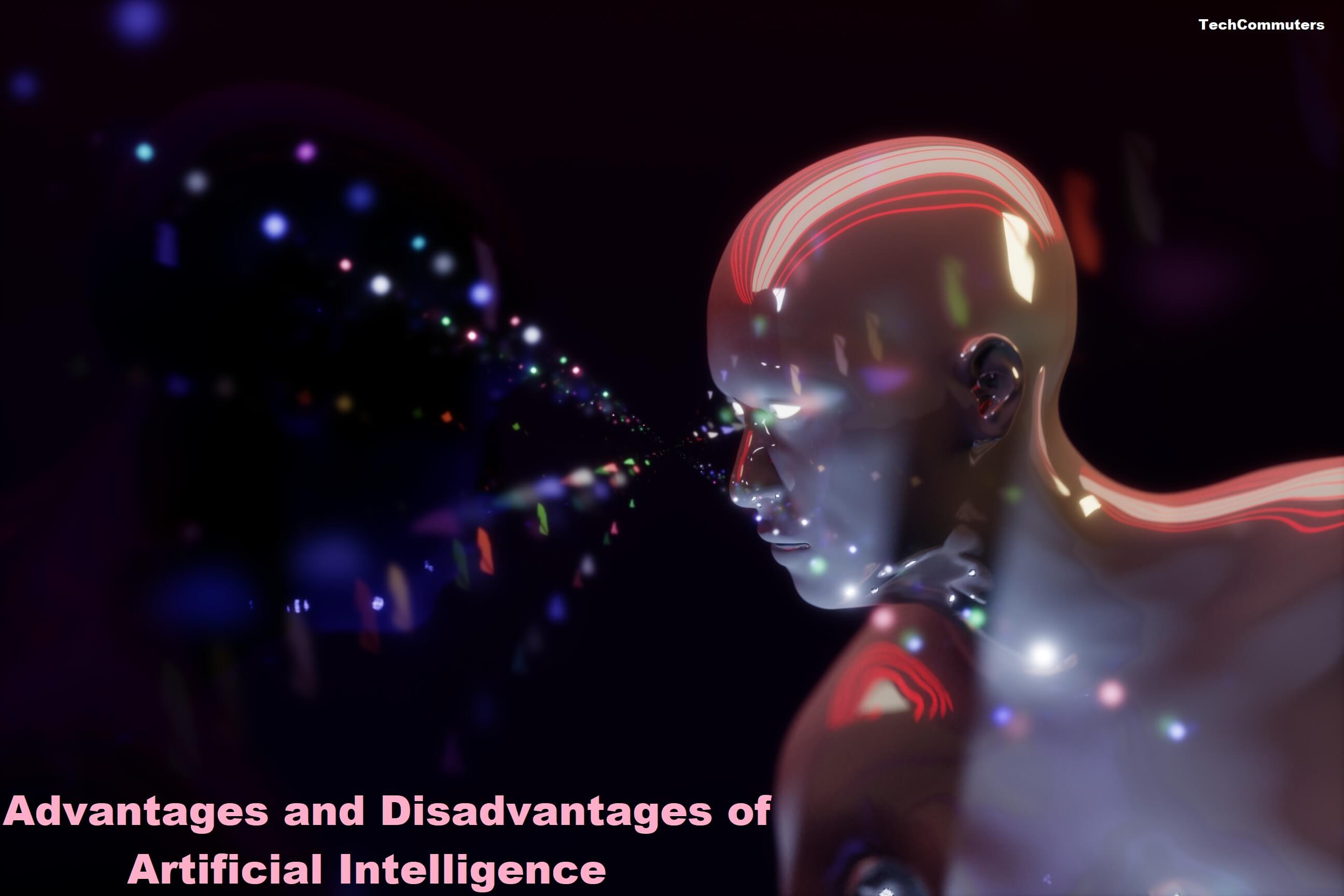 Advantages and Disadvantages of Artificial Intelligence Advantages and Disadvantages of Artificial Intelligence
