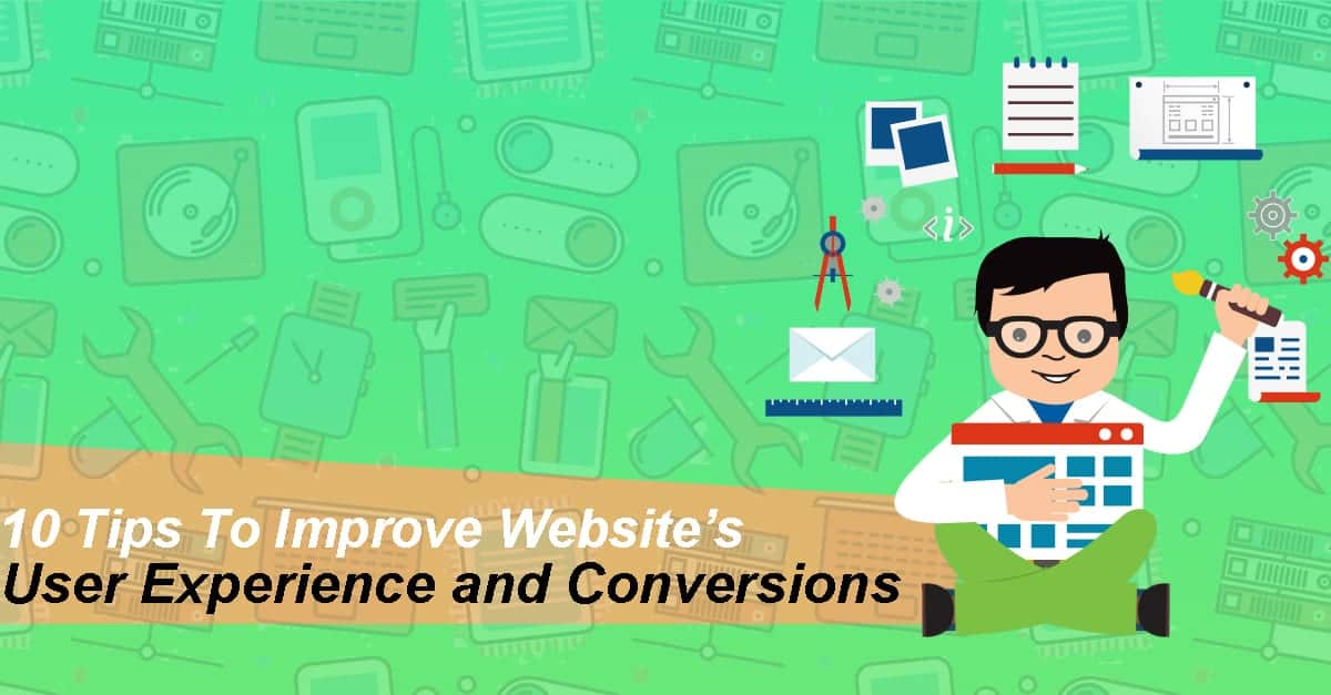 Improve Websites User Experience and Conversions 10 Tips To Improve Website’s User Experience and Conversions