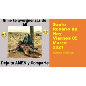 El Santo Rosario de hoy Viernes 05 Marzo 2021 Misterios Dolorosos