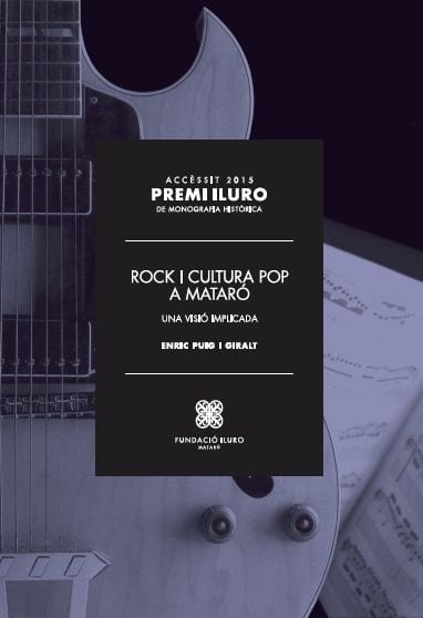81. Rock i cultura pop a Mataró. Una visió implicada (Accèssit Premi Iluro 2015) - PREMI ILURO