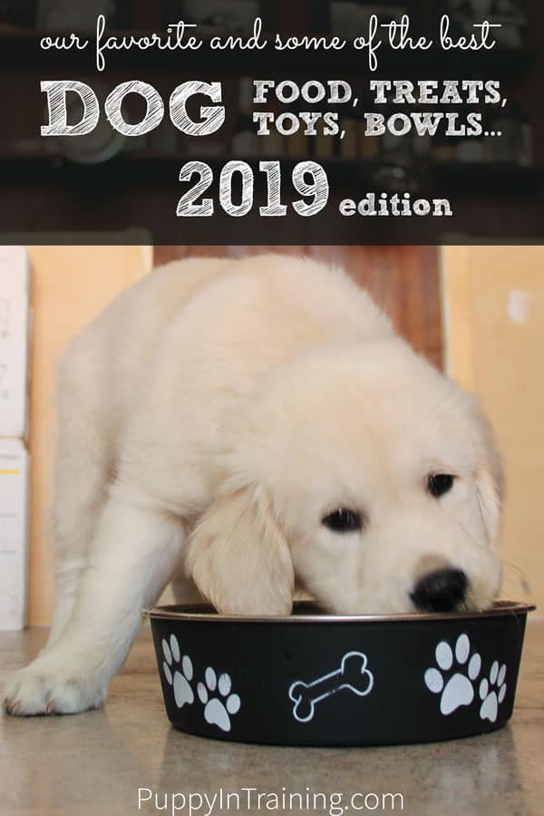 Best Dog Foods, Treats, Toys...2019 Edition Puppy In Training