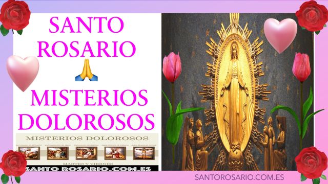 Misterios Dolorosos del Santo Rosario Martes y Viernes