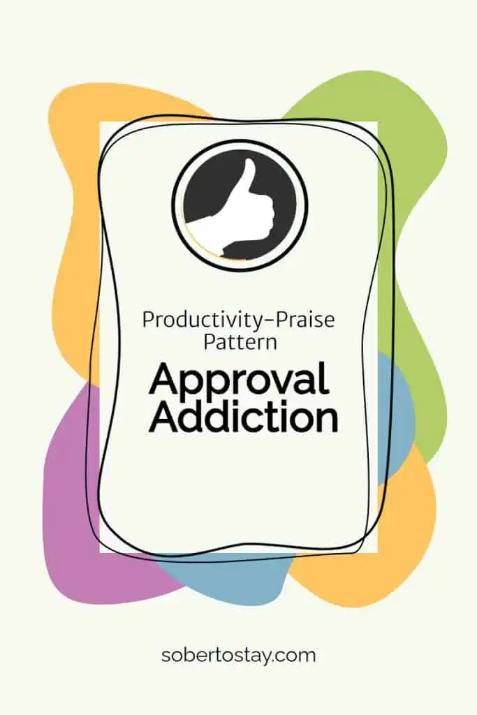 Approval Addiction: The Productivity & Praise Pattern 2 approval addiction Approval Addiction