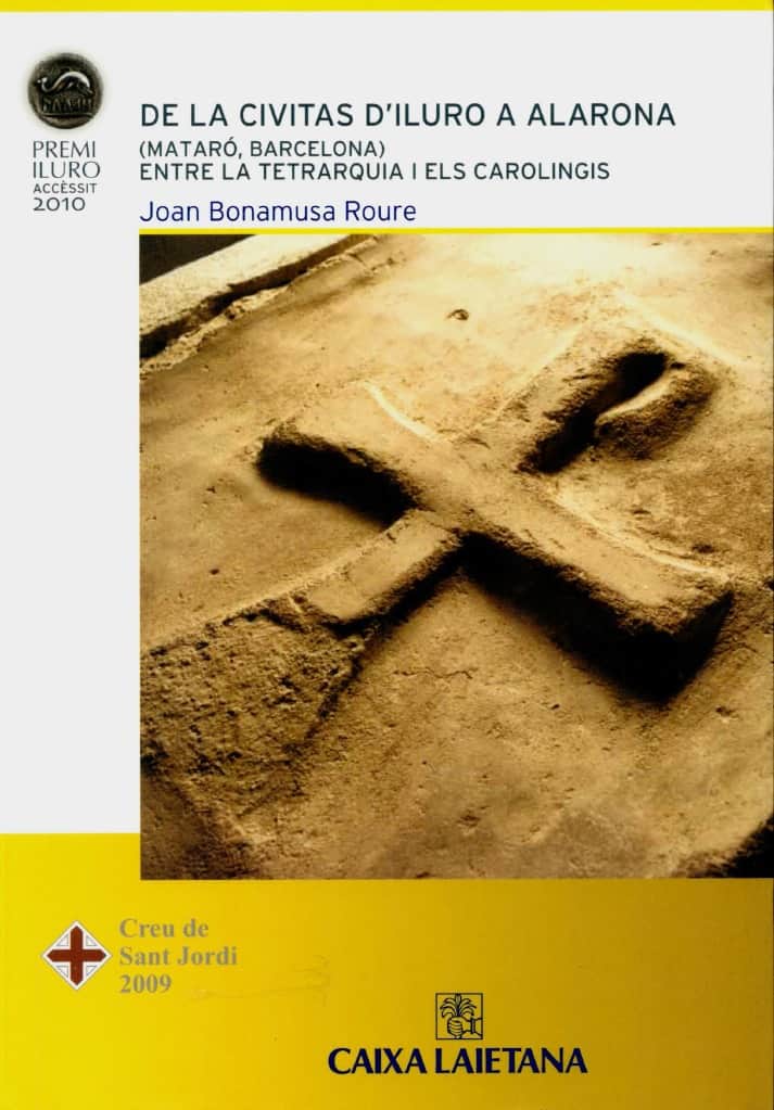 74. De la civitas d’Iluro a Alarona (Mataró, Barcelona). Entre la tetrarquia i els carolingis (Accèssit Premi Iluro 2010)
