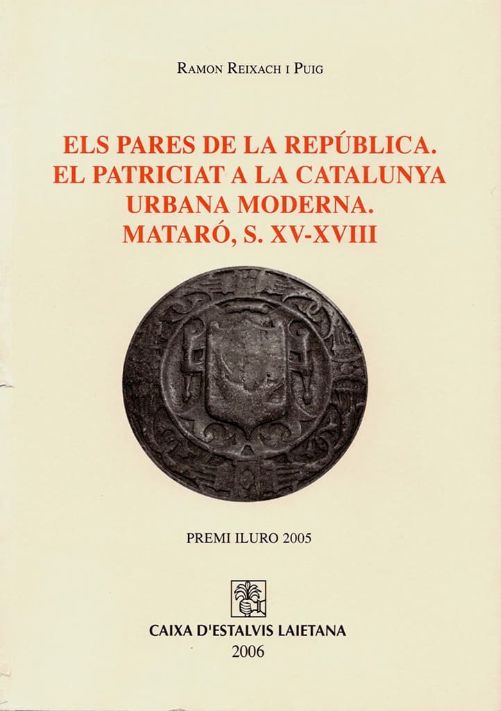 Els pares de la República. El patriciat a la Catalunya urbana moderna. Mataró, s. XV-XVIII