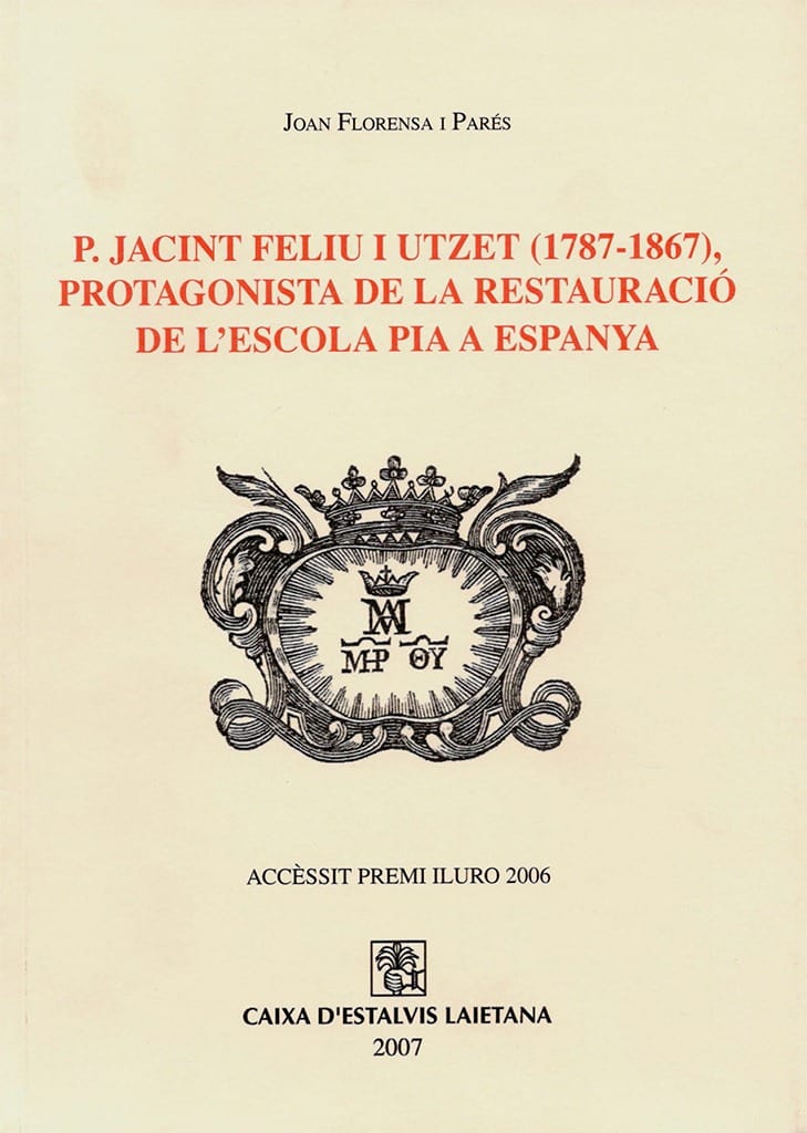 P. Jacint Feliu i Utzet (1787-1867). Protagonista de la restauració de l’Escola Pia a Espanya
