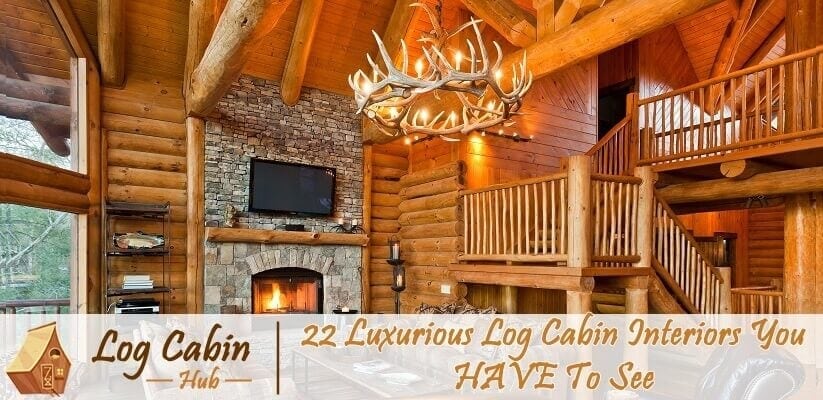 22 Luxurious Log Cabin Interiors You HAVE To See