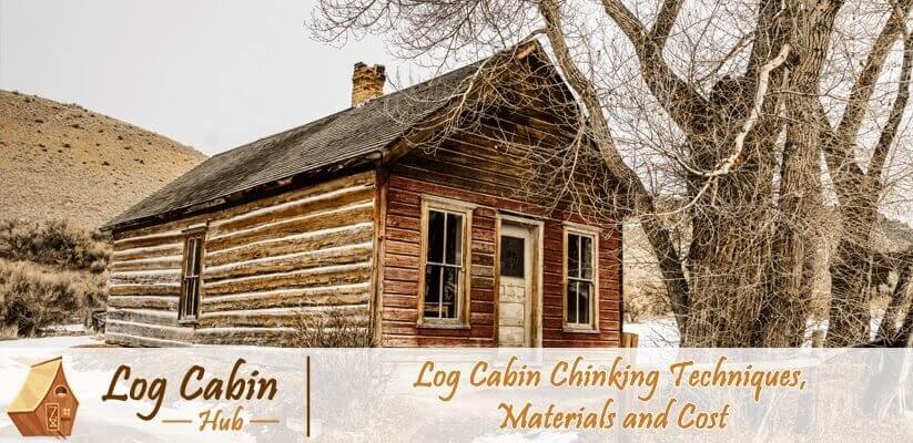 How to Chink Your Log Cabin; Log Cabin Chinking Techniques, Materials and Cost