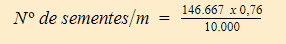fórmula Nº de sementes/m = 146.667 x 0,76 dividido por 10.000