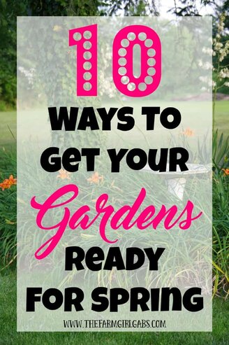 10 Ways To Get Your Gardens Ready For Spring.
